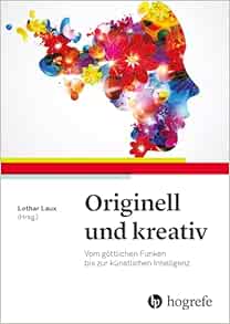 Originell und kreativ: Vom göttlichen Funken bis zur künstlichen Intelligenz (Original PDF from Publisher)