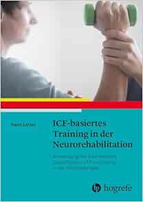 ICF-basiertes Training in der Neurorehabilitation: Anwendung der International Classification of Functioning in der Physiotherapie (Original PDF from Publisher)