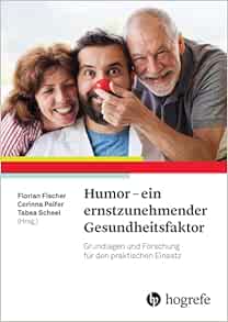 Humor - ein ernstzunehmender Gesundheitsfaktor: Grundlagen und Forschung für den praktischen Einsatz (Original PDF from Publisher)