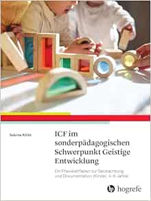 ICF-CY im sonderpädagogischen Schwerpunkt Geistige Entwicklung: Ein Praxisleitfaden zur Beobachtung und Dokumentation (Kinder, 4-6 Jahre) (Original PDF from Publisher)