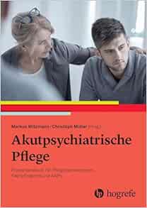 Akutpsychiatrische Pflege: Praxishandbuch für Pflegefachpersonen, Fachpflegende und ANPs (Original PDF from Publisher)