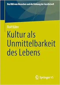 Kultur als Unmittelbarkeit des Lebens (Das Bild vom Menschen und die Ordnung der Gesellschaft) (German Edition) (Original PDF from Publisher)