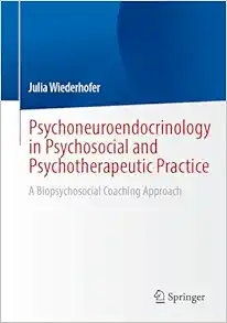 Psychoneuroendocrinology in Psychosocial and Psychotherapeutic Practice: A Biopsychosocial Coaching Approach (Original PDF from Publisher)