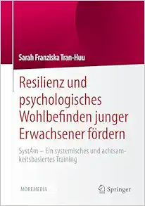 Resilienz und psychologisches Wohlbefinden junger Erwachsener fördern: SystAm - Ein systemisches und achtsamkeitsbasiertes Training (German Edition) (Original PDF from Publisher)