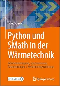 Python und SMath in der Wärmetechnik: Wärmeübertragung, Sonnenenergie, Gasmischungen u. Verbrennungsrechnung (German Edition) (Original PDF from Publisher)