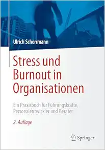 Stress und Burnout in Organisationen: Ein Praxisbuch für Führungskräfte, Personalentwickler und Berater, 2nd Edition (EPUB)