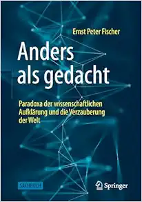 Anders als gedacht – Paradoxa der wissenschaftlichen Aufklärung und die Verzauberung der Welt (German Edition) (Original PDF from Publisher)