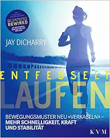 Entfesselt Laufen: Bewegungsmuster neu «verkabeln» - mehr Schnelligkeit, Kraft und Stabilität (EPUB)