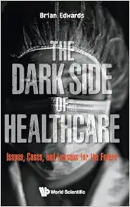 Dark Side of Healthcare, The: Issues, Cases, and Lessons for the Future (EPUB)