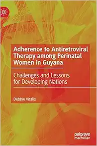 Adherence to Antiretroviral Therapy among Perinatal Women in Guyana: Challenges and Lessons for Developing Nations (Original PDF from Publisher)