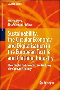 Sustainability, the Circular Economy and Digitalisation in the European Textile and Clothing Industry: How Digital Technologies are Enabling the Circular Economy (SDGs and Textiles) (Original PDF from Publisher)