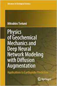 Physics of Geochemical Mechanics and Deep Neural Network Modeling with Diffusion Augmentation: Applications to Earthquake Prediction (Advances in Geological Science) (Original PDF from Publisher)