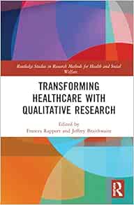 Transforming Healthcare with Qualitative Research (Routledge Studies in Research Methods for Health and Social Welfare) (Original PDF from Publisher)