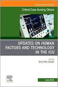 Updates on Human Factors and Technology in the ICU, An Issue of Critical Care Nursing Clinics of North America (Volume 37-2) (The Clinics: Nursing, Volume 37-2) (EPUB)