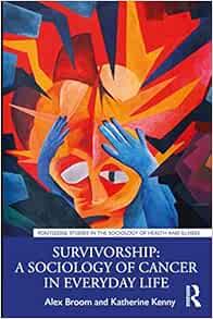 Survivorship: A Sociology of Cancer in Everyday Life (Routledge Studies in the Sociology of Health and Illness) (EPUB)