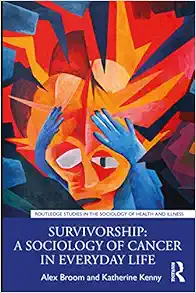 Survivorship: A Sociology of Cancer in Everyday Life (Routledge Studies in the Sociology of Health and Illness) (Original PDF from Publisher)
