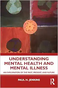 Understanding Mental Health and Mental Illness: An Exploration of the Past, Present, and Future (Original PDF from Publisher)
