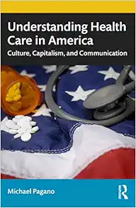 Understanding Health Care in America: Culture, Capitalism, and Communication (Original PDF from Publisher)