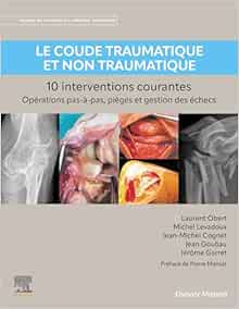 Le coude traumatique et non traumatique - 10 interventions courantes: Manuel de chirurgie du membre supérieur (True PDF from Publisher)