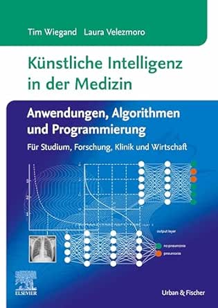 Künstliche Intelligenz in der Medizin: Anwendungen, Algorithmen und Programmierung: Für Studium, Forschung, Klinik und Wirtschaft (German Edition) (True PDF from Publisher)