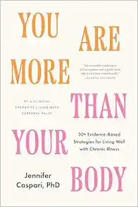 You Are More Than Your Body: 30+ Evidence-Based Strategies for Living Well with Chronic Illness--By a clinical therapist living with cerebral palsy (EPUB)