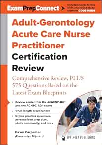 Adult-Gerontology Acute Care Nurse Practitioner Certification Review: Comprehensive Review, PLUS 575 Questions Based on the Latest Exam Blueprint (EPUB)