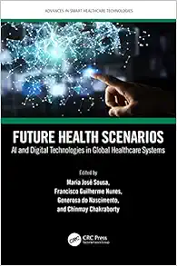 Future Health Scenarios (Advances in Smart Healthcare Technologies) (Original PDF from Publisher)
