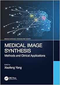 Medical Image Synthesis: Methods and Clinical Applications (Imaging in Medical Diagnosis and Therapy) (Original PDF from Publisher)