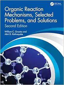Organic Reaction Mechanisms, Selected Problems, and Solutions, 2nd Edition (Original PDF from Publisher)