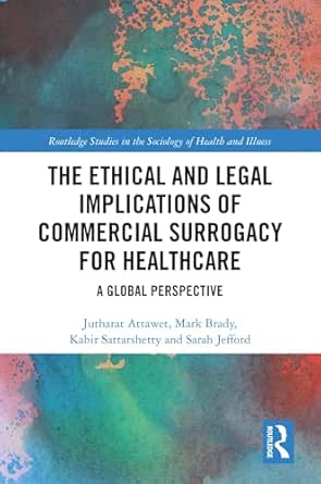 The Ethical and Legal Implications of Commercial Surrogacy for Healthcare: A Global Perspective (Routledge Studies in the Sociology of Health and Illness) (Original PDF from Publisher)