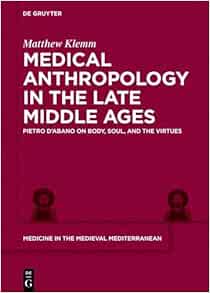 Medical Anthropology in the Late Middle Ages: Pietro d’Abano on Body, Soul, and the Virtues (Medicine in the Medieval Mediterranean, Volume 11) (EPUB)