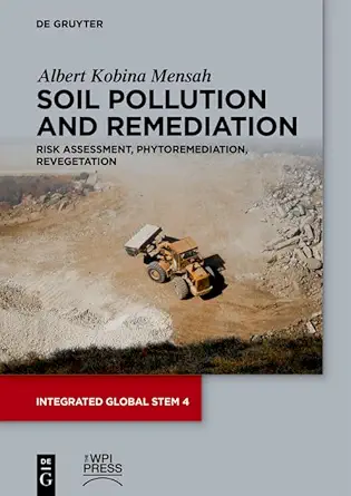 Soil Pollution and Remediation: Risk Assessment, Phytoremediation, Revegetation (Integrated Global STEM Book 4) (Original PDF from Publisher)