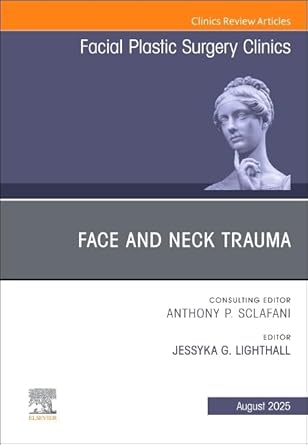 Face and Neck Trauma, An Issue of Facial Plastic Surgery Clinics of North America (Volume 33-3) (The Clinics: Surgery, Volume 33-3) (EPUB)