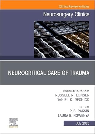 Neurocritical Care of Trauma, An Issue of Neurosurgery Clinics of North America (Volume 36-3) (The Clinics: Surgery, Volume 36-3) (EPUB)