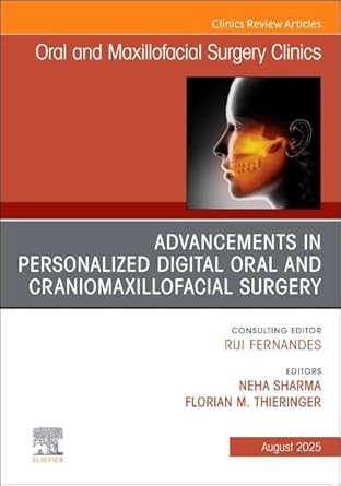 Advancements in Personalized Digital Oral Surgery, An Issue of Oral and Maxillofacial Surgery Clinics of North America (Volume 37-3) (The Clinics: Dentistry, Volume 37-3) (EPUB)