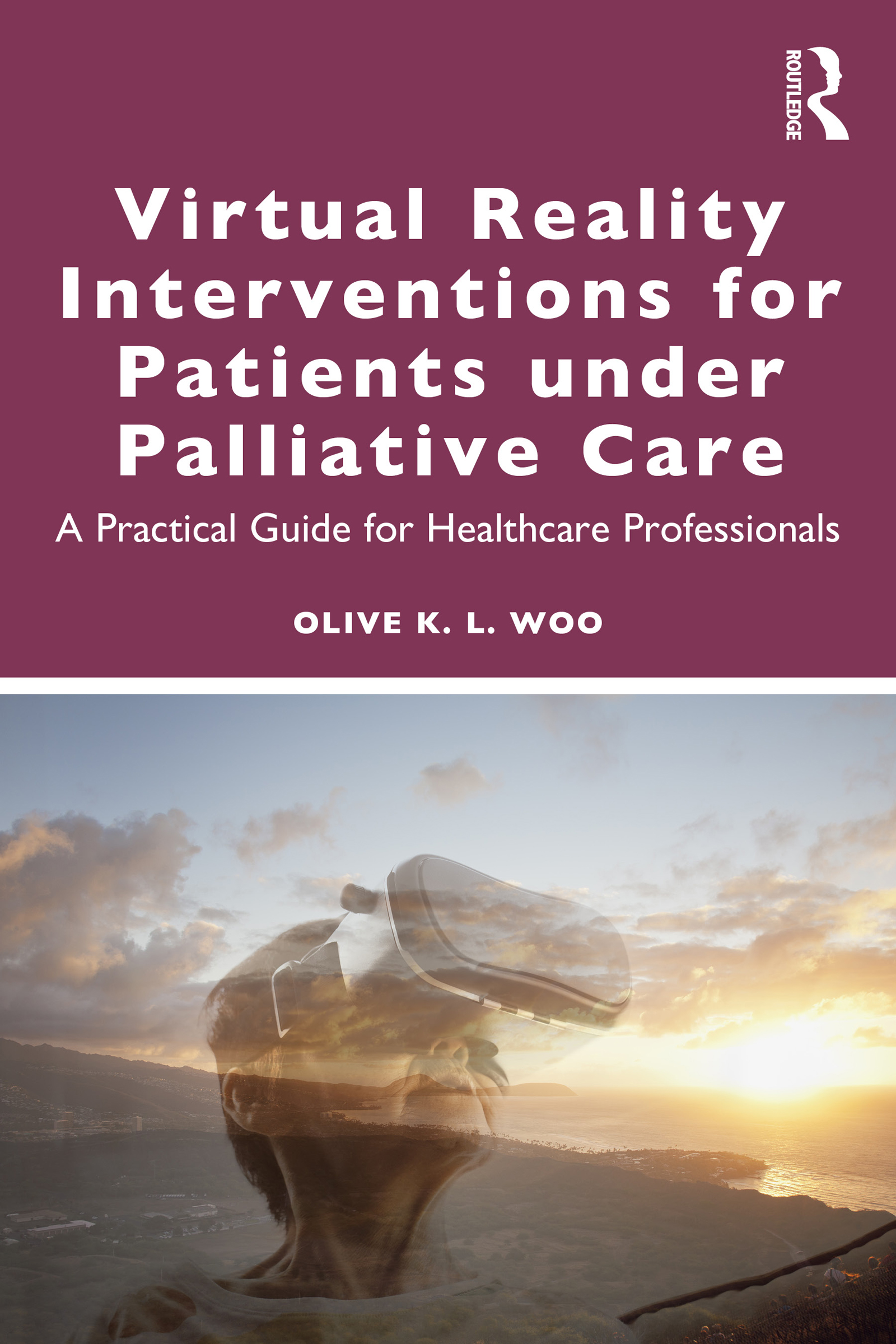 Virtual Reality Interventions for Patients Under Palliative Care: A Practical Guide for Healthcare Professionals (EPUB)