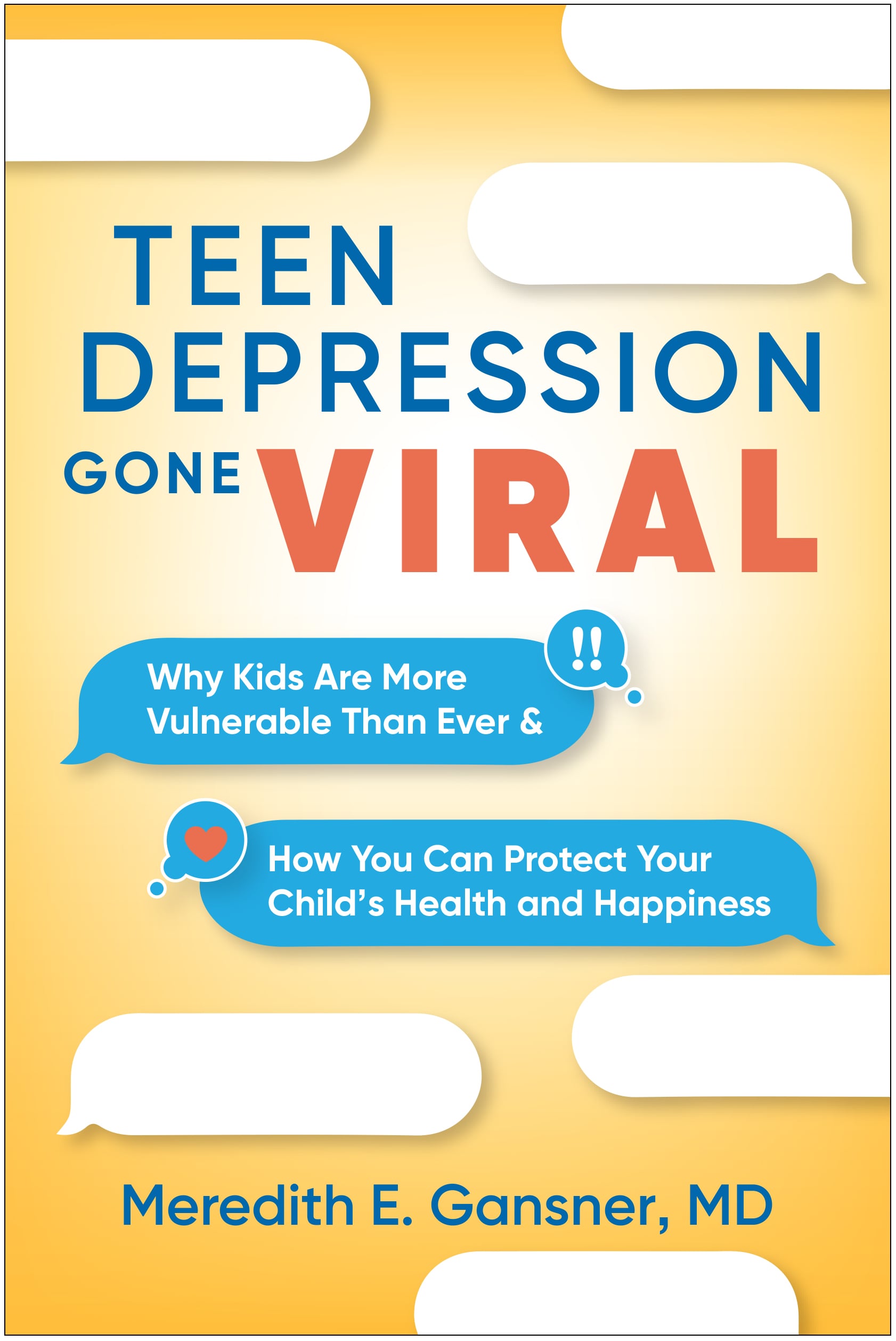 Teen Depression Gone Viral: Why Kids Are More Vulnerable Than Ever and How You Can Protect Your Child's Health and Happiness (Original PDF from Publisher)