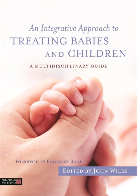 An Integrative Approach to Treating Babies and Children: A Multidisciplinary Guide (Original PDF from Publisher)