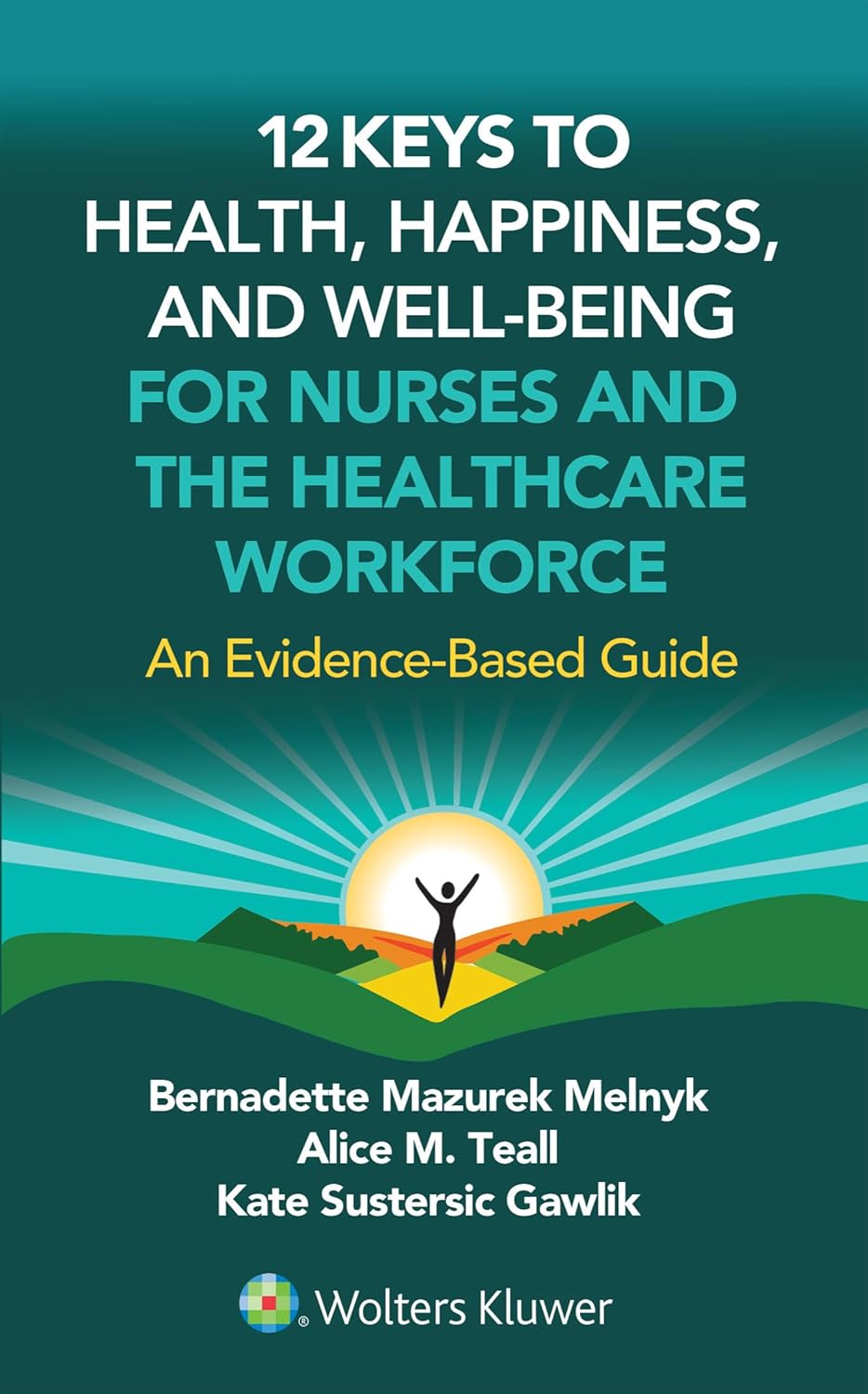 12 Keys to Health, Happiness, and Well-Being for Nurses and the Healthcare Workforce: An Evidence-Based Guide (EPUB)