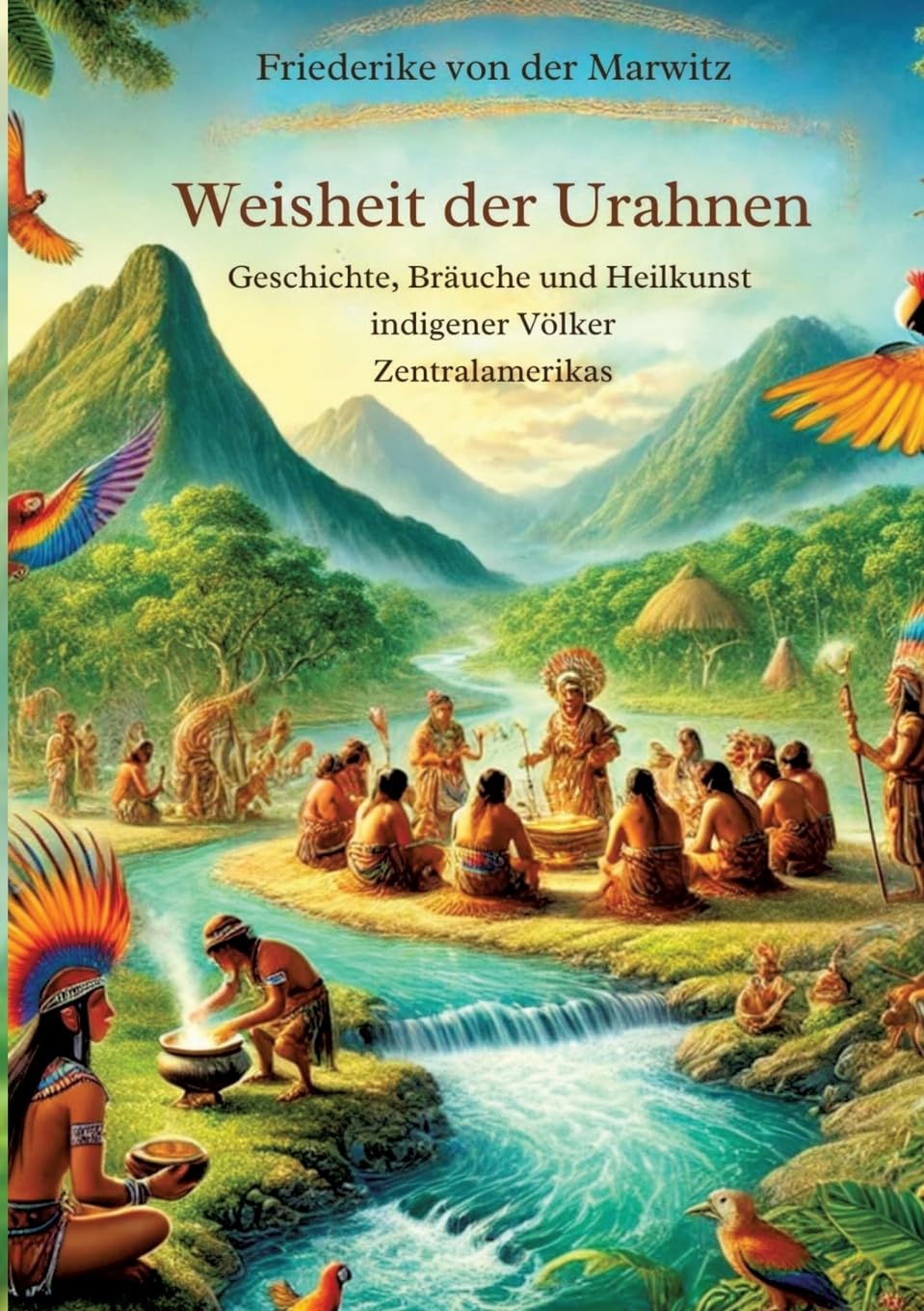 Die Weisheit der Urahnen: Geschichte, Bräuche und Heilkunst indigener Völker Zentralamerikas (German Edition) (EPUB)