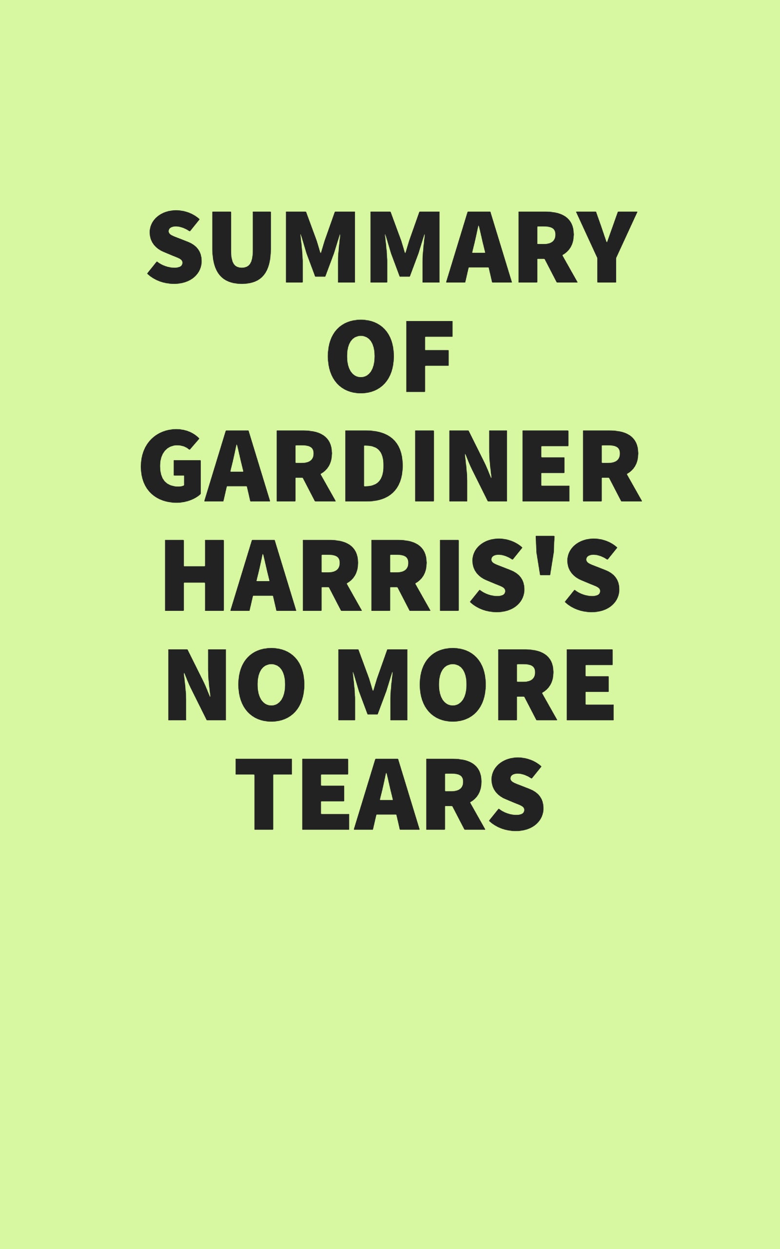 Summary of Gardiner Harris’s No More Tears (EPUB)