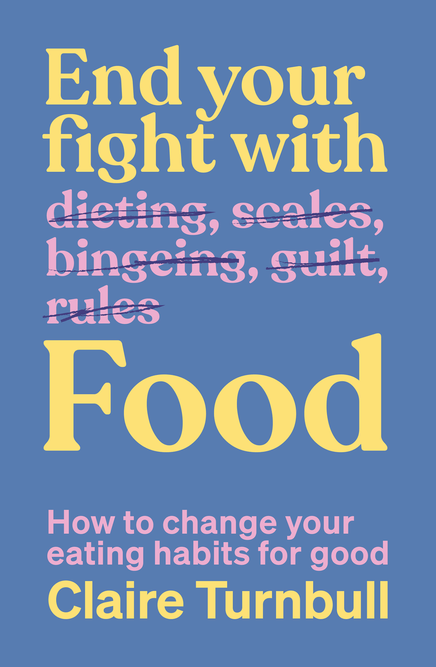 End Your Fight with Food: How to change your eating habits for good (EPUB)