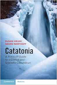 Catatonia: A Practical Guide to a Clinical and Scientific Conundrum (Original PDF from Publisher)