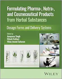 Formulating Pharma-, Nutra-, and Cosmeceutical Products from Herbal Substances: Dosage Forms and Delivery Systems (Original PDF from Publisher)
