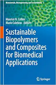 Sustainable Biopolymers and Composites for Biomedical Applications (Biomaterials, Bioengineering and Sustainability, 5) (EPUB)