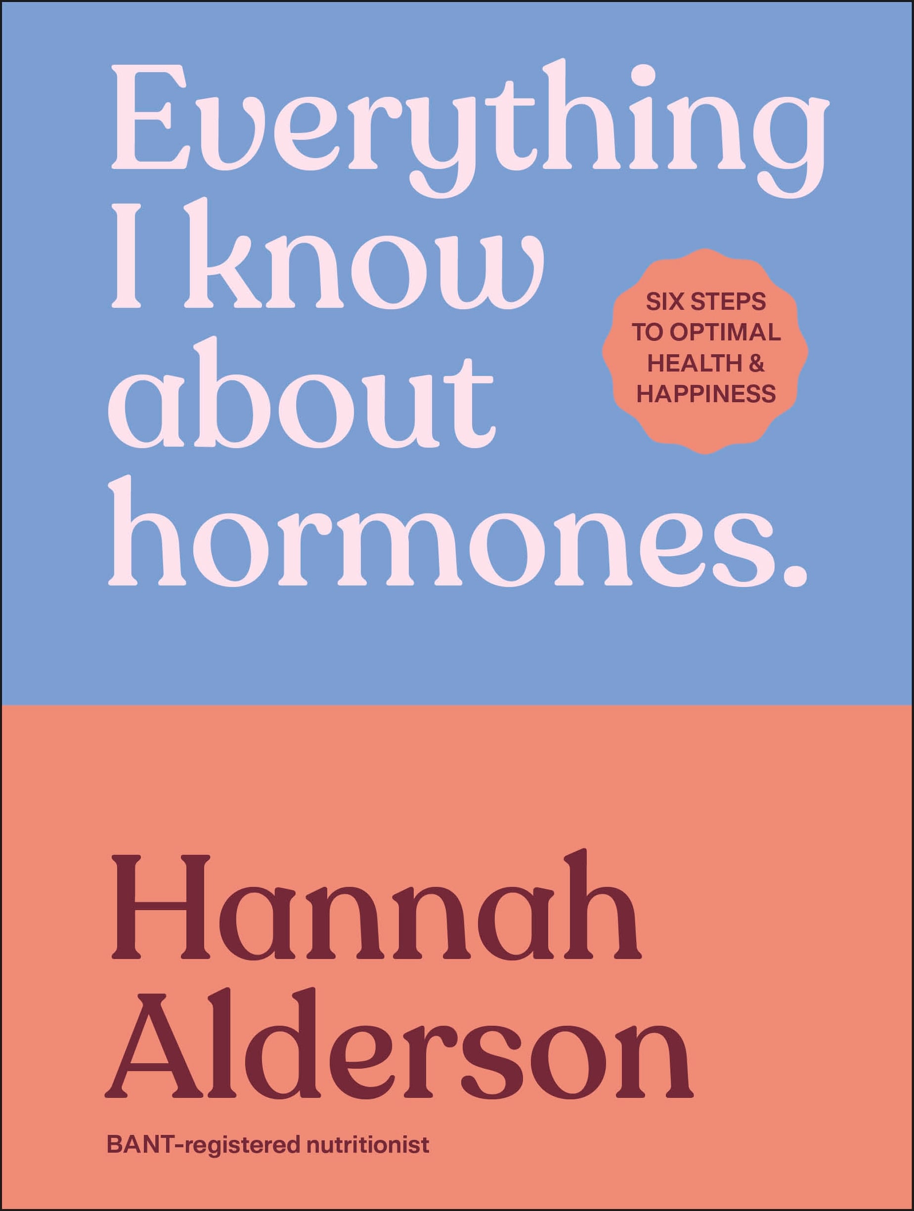 Everything I Know About Hormones: Six Steps to Optimal Health and Happiness (EPUB)