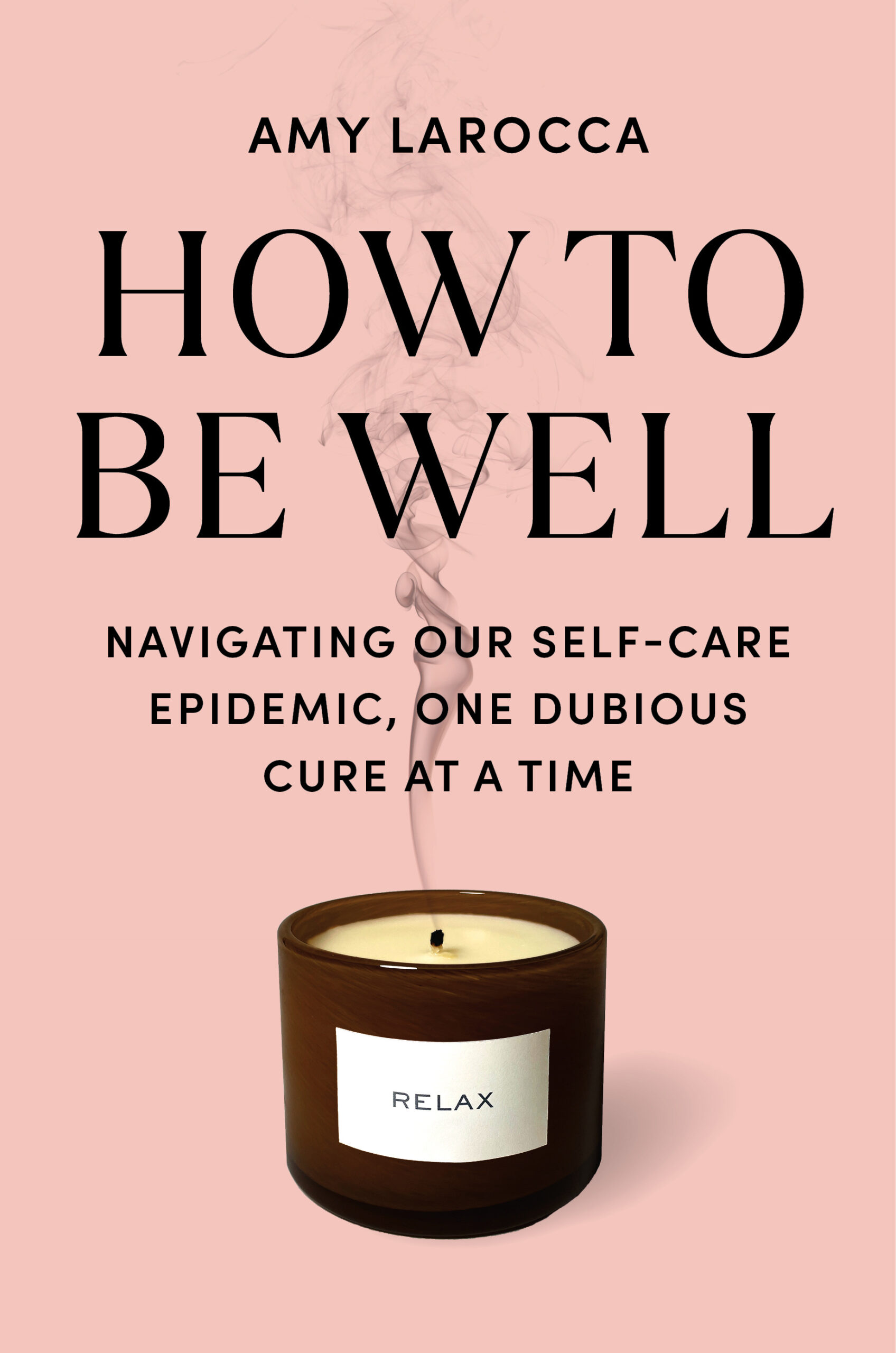 How to Be Well: Navigating Our Self-Care Epidemic, One Dubious Cure at a Time (EPUB)