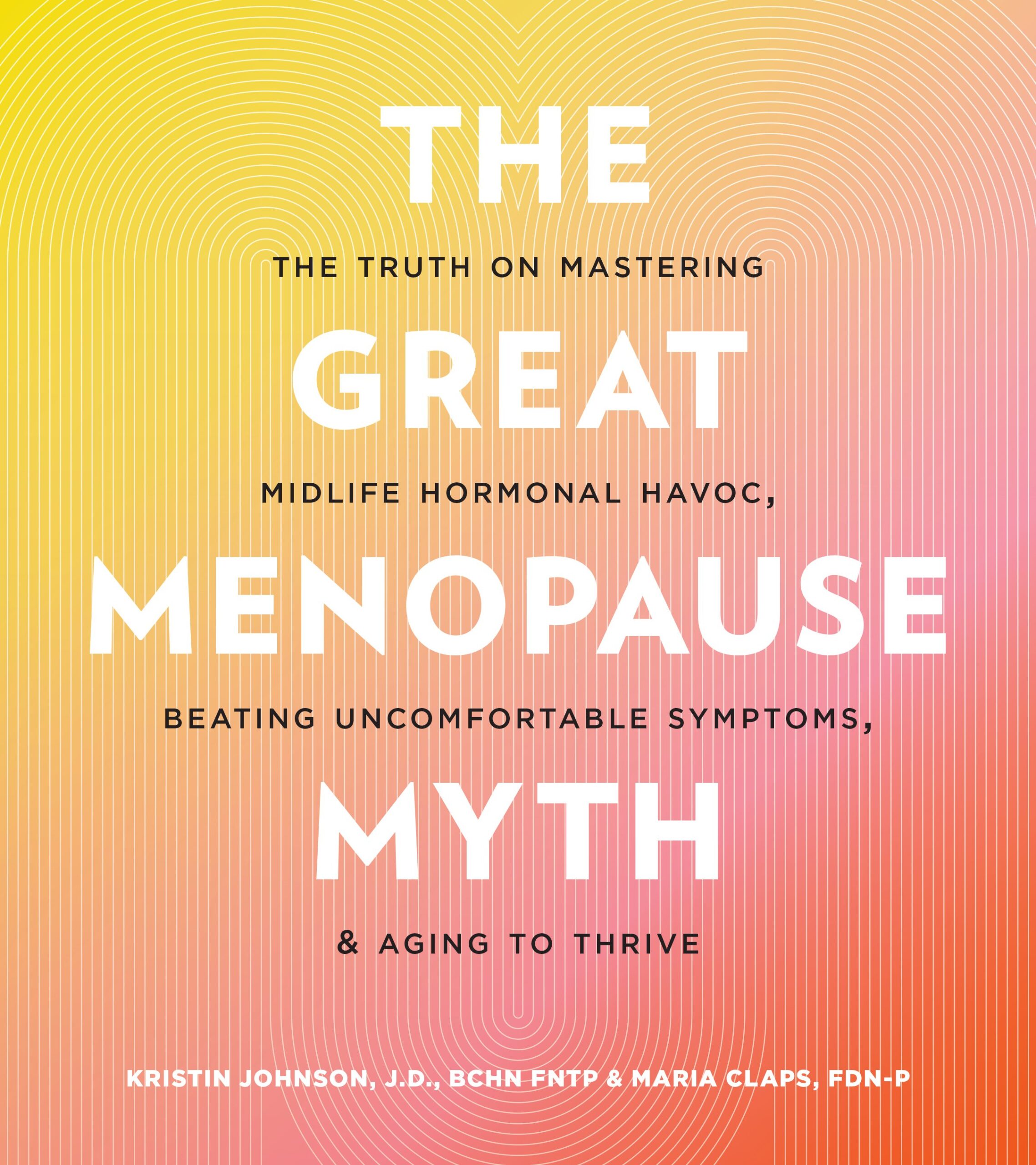 The Great Menopause Myth: The Truth on Mastering Midlife Hormonal Mayhem, Beating Uncomfortable Symptoms, and Aging to Thrive (Original PDF from Publisher)
