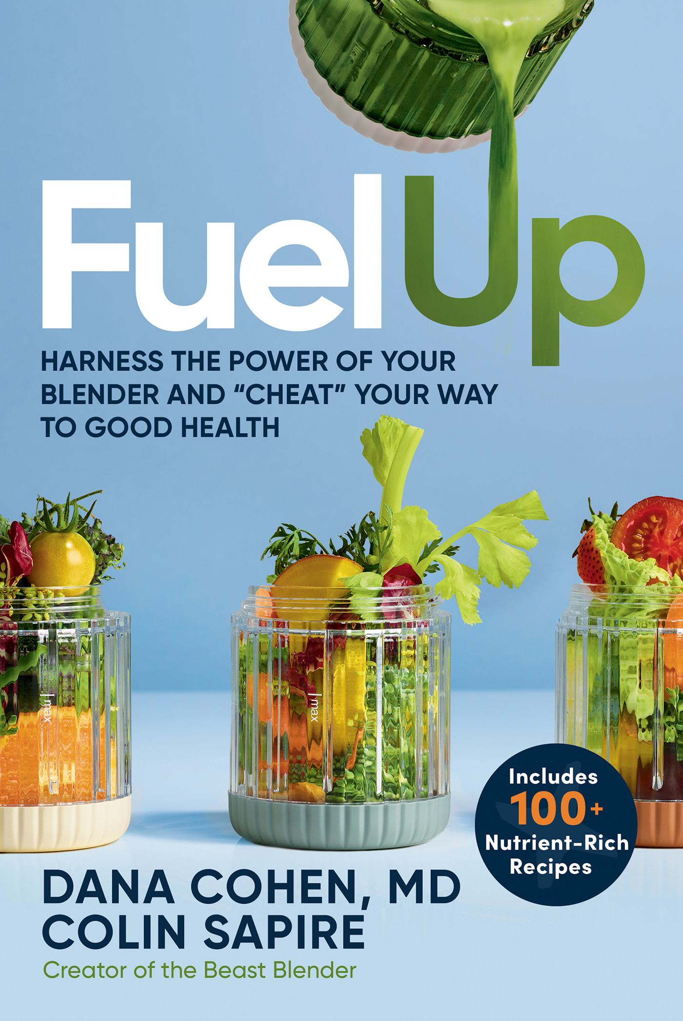 Fuel Up: Harness the Power of Your Blender and "Cheat" Your Way to Good Health (EPUB)