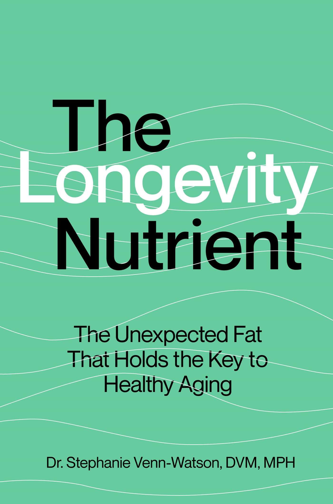 The Longevity Nutrient: The Unexpected Fat That Holds the Key to Healthy Aging (EPUB)